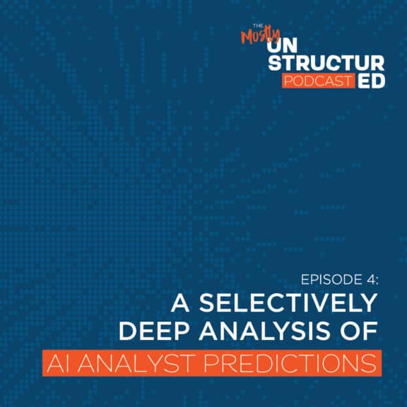 The Mostly Unstructured Podcast - Episode 4: A selectively deep analysis of AI analyst predictions